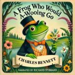 A Frog Who Would AWooing Go, Charles Bennett