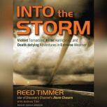 Into the Storm Violent Tornadoes, Killer Hurricanes, and Death-defying Adventures in Extreme Weather, Andrew Tilin