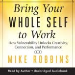Bring Your Whole Self to Work, Mike Robbins