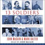 Thirteen Soldiers A Personal History of Americans at War, John McCain