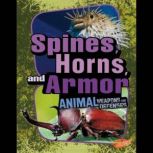 Spines, Horns, and Armor Animal Weapons and Defenses, Jody Rake