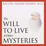 The Will to Live and Other Mysteries, Rachel Naomi Remen, MD