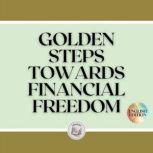 GOLDEN STEPS TOWARDS FINANCIAL FREEDOM, LIBROTEKA