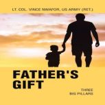 FATHERS GIFT, Lt. Col. Vince Nwafor US Army Ret.