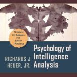 Psychology of Intelligence Analysis, Richards J. Heuer, Jr.