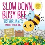 Slow Down, Busy Bee, Trevor James