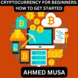 CRYPTOCURRENCY FOR BEGINNERS HOW TO ..., AHMED MUSA