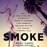 Smoke How a Small-Town Girl Accidentally Wound Up Smuggling 7,000 Pounds of Marijuana with the Pot Princess of Beverly Hills, Meili Cady