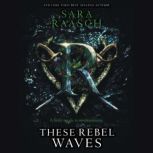 These Rebel Waves, Sara Raasch