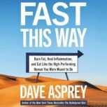 Fast This Way Burn Fat, Heal Inflammation, and Eat Like the High-Performing Human You Were Meant to Be, Dave Asprey