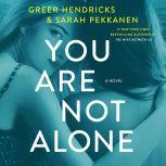 You Are Not Alone A Novel, Greer Hendricks