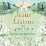 Jesus Listensfor Lent and Easter, w..., Sarah Young