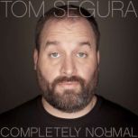 Completely Normal, Tom Segura
