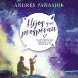 Hijos que prosperan 12 principios pa..., Andres Panasiuk