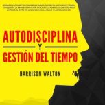 Autodisciplina y Gestion Del Tiempo ..., Harrison Walton