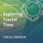 Exploring Fractal Time, Gregg Braden