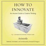 How to Innovate An Ancient Guide to Creative Thinking, Aristotle