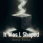 It Was L Shaped, Kelly Pezan