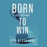 Born With The Power to Win, Ayo Olaseinde