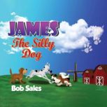 James, The Silly Dog, Bob Sales