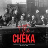 The Cheka The History of the Soviet ..., Charles River Editors
