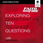 Faith Under Fire: Audio Bible Studies Exploring Christianity's Ten Toughest Questions, Lee Strobel