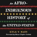 An Afro-Indigenous History of the United States, Kyle T. Mays