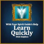 With Your Spirit Guides Help Learn ..., Dick Sutphen