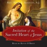 The Imitation of the Sacred Heart of ..., Fr. Peter J. Arnoudt, SJ