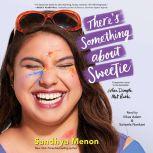 Theres Something About Sweetie, Sandhya Menon