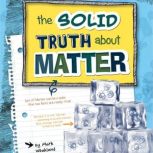 The Solid Truth about Matter, Mark Weakland