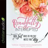 Beautifully Interrupted, Teresa Swanstrom Anderson