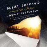 Night Driving A Story of Faith in the Dark, Addie Zierman