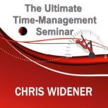 The Ultimate TimeManagement Seminar, Chris Widener