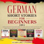 German Short Stories for Beginners  ..., Learn Like A Native
