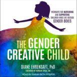 The Gender Creative Child Pathways for Nurturing and Supporting Children Who Live Outside Gender Boxes, PhD Ehrensaft