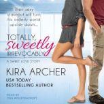 Totally, Sweetly, Irrevocably, Kira Archer