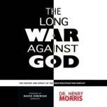 The Long War against God The History and Impact of the Creation/Evolution Conflict , Henry M. Morris
