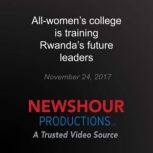 Allwomens college is training Rwand..., PBS NewsHour