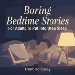 Boring Bedtime Stories For Adults To ..., Trent Holloway
