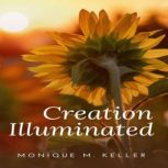 Creation Illuminated, Monique M Keller