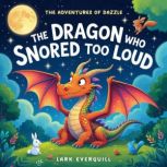 The Dragon Who Snored Too Loud, Lark Everquill