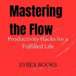 Mastering the Flow Productivity Hack..., Sybex Books