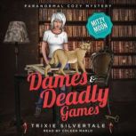 Dames and Deadly Games Paranormal Cozy Mystery, Trixie Silvertale
