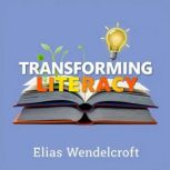 Transforming Literacy Six Engaging S..., Elias Wendelcroft