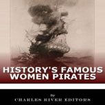 Historys Famous Women Pirates, Charles River Editors