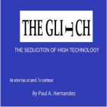 THE GLITCH, Paul A. Hernandez