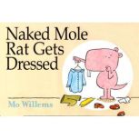 Naked Mole Rat Gets Dressed, Mo Willems