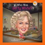 Who Was Betty White?, Dana Meachen Rau