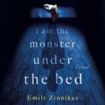 I Am the Monster Under the Bed, Emily Zinnikas